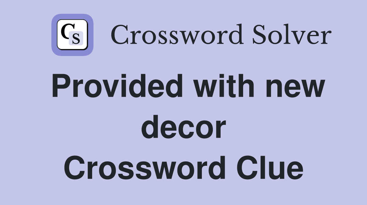 Provided with new decor Crossword Clue