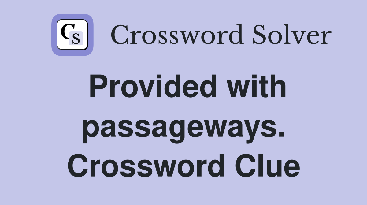 Provided with passageways. Crossword Clue