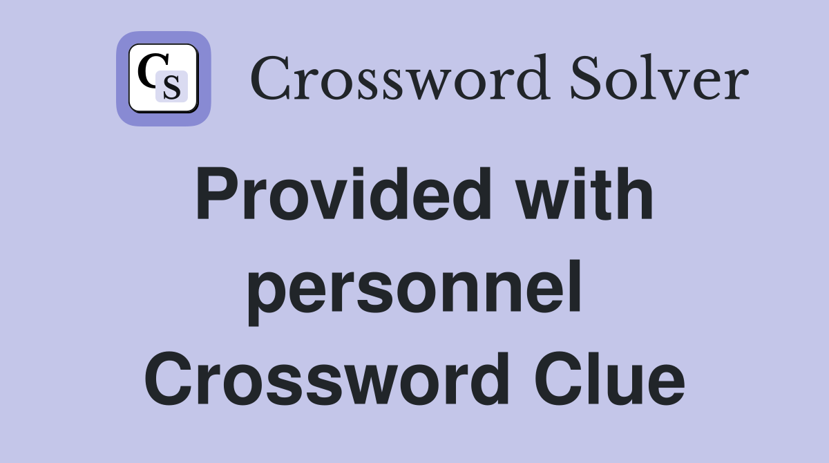 Provided with personnel Crossword Clue