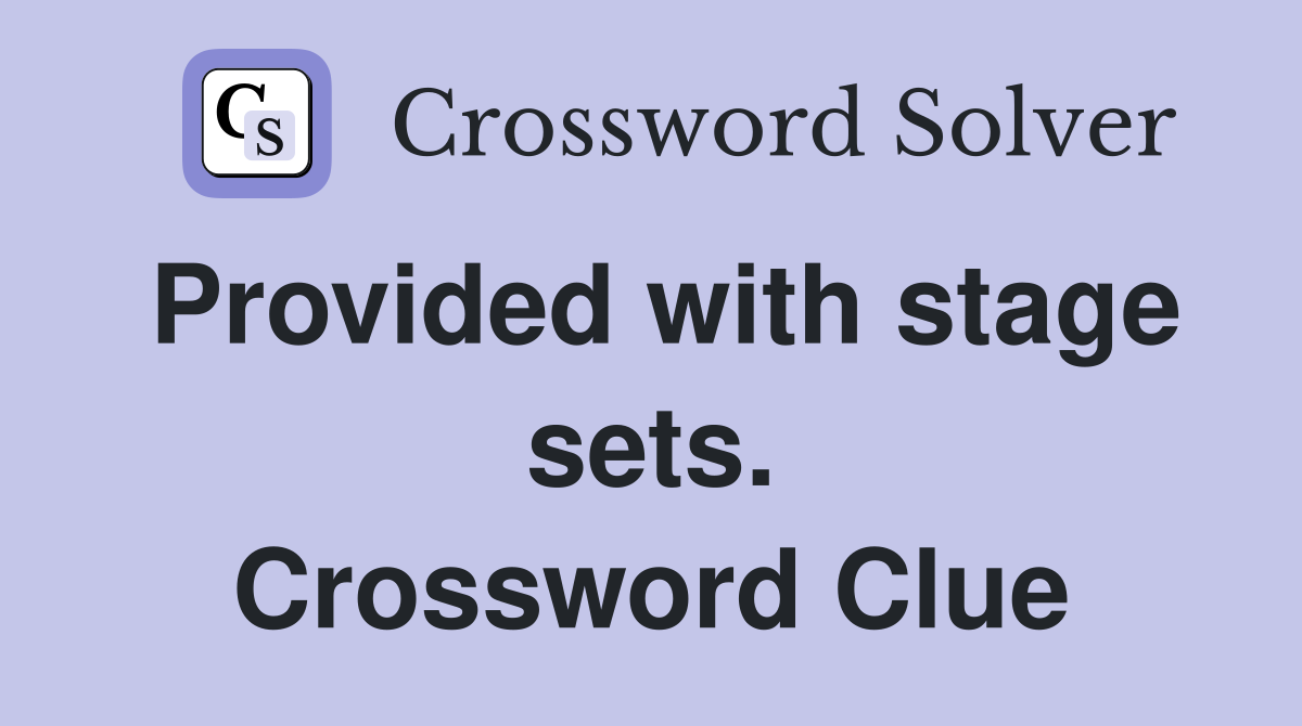 Provided with stage sets. Crossword Clue