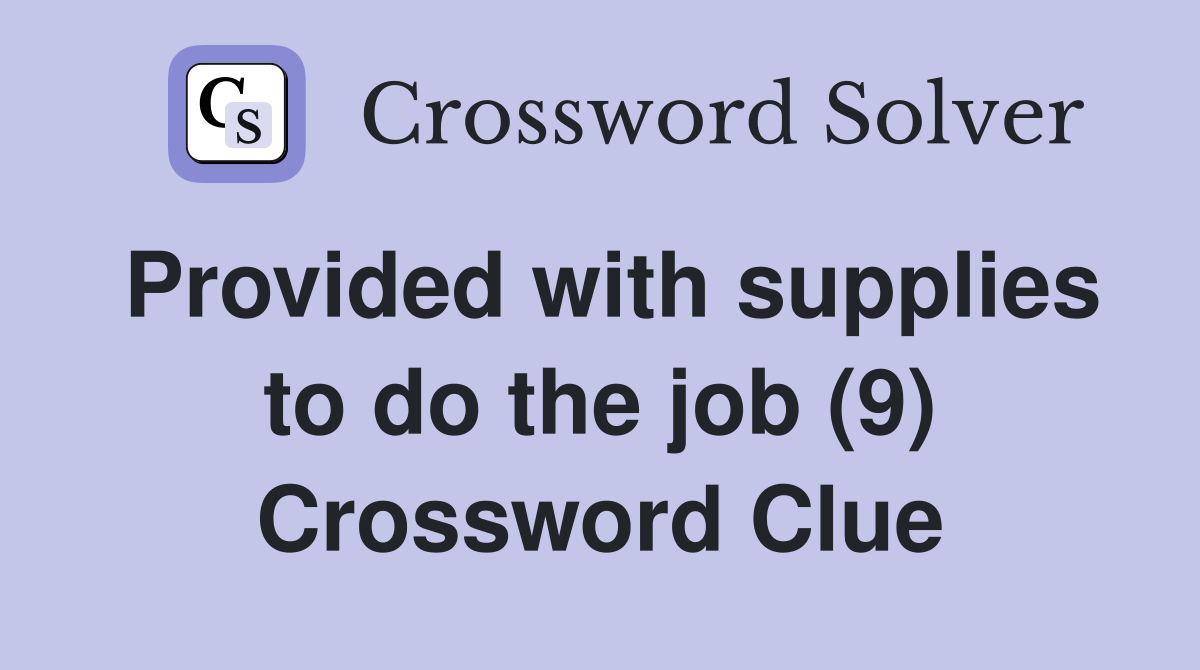 Provided with supplies to do the job (9) Crossword Clue