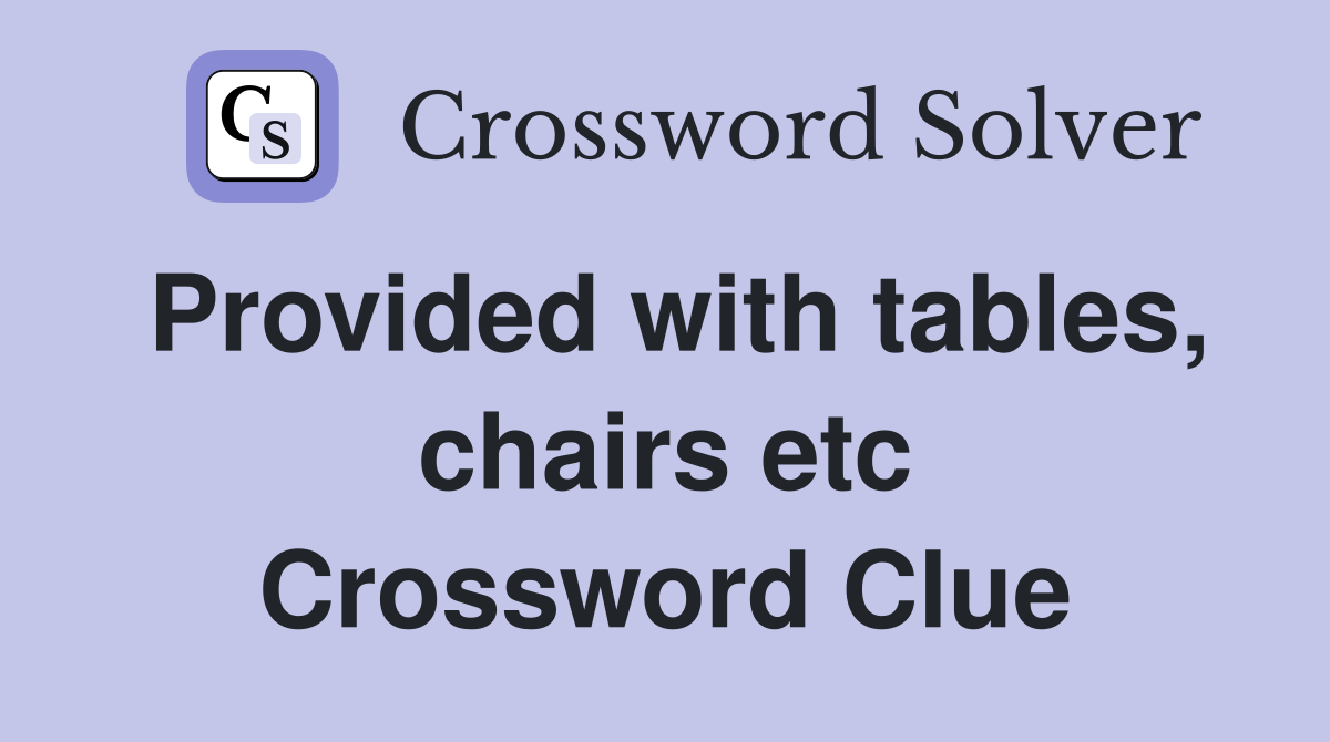 Provided with tables, chairs etc Crossword Clue