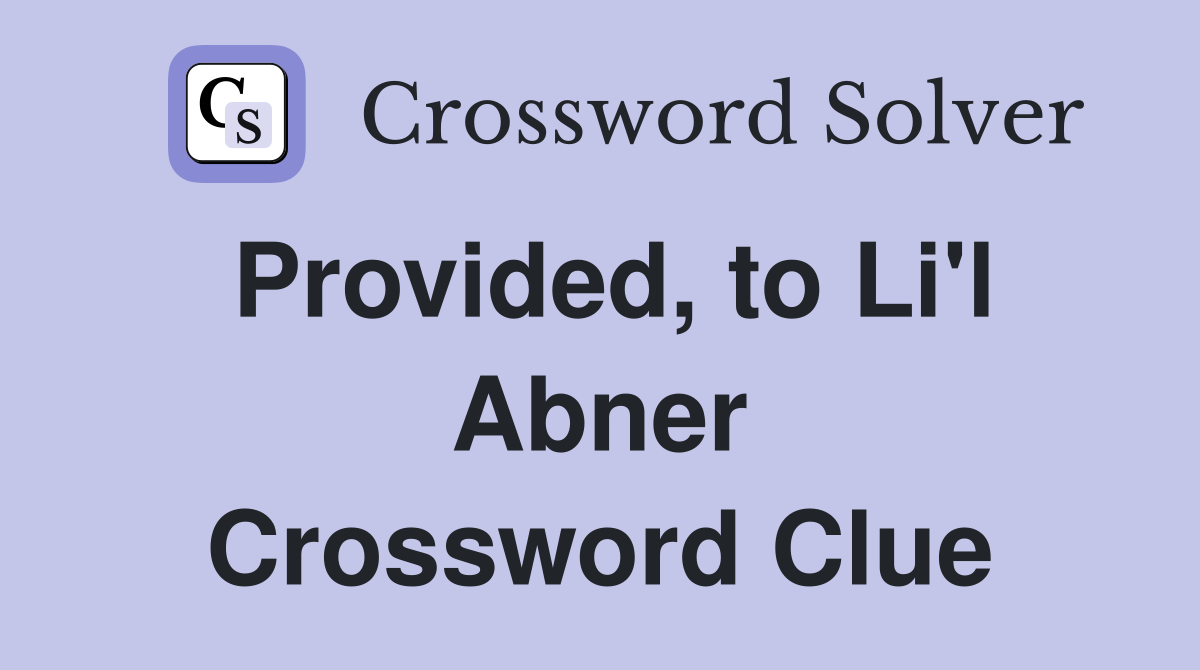 Provided, to Li'l Abner Crossword Clue