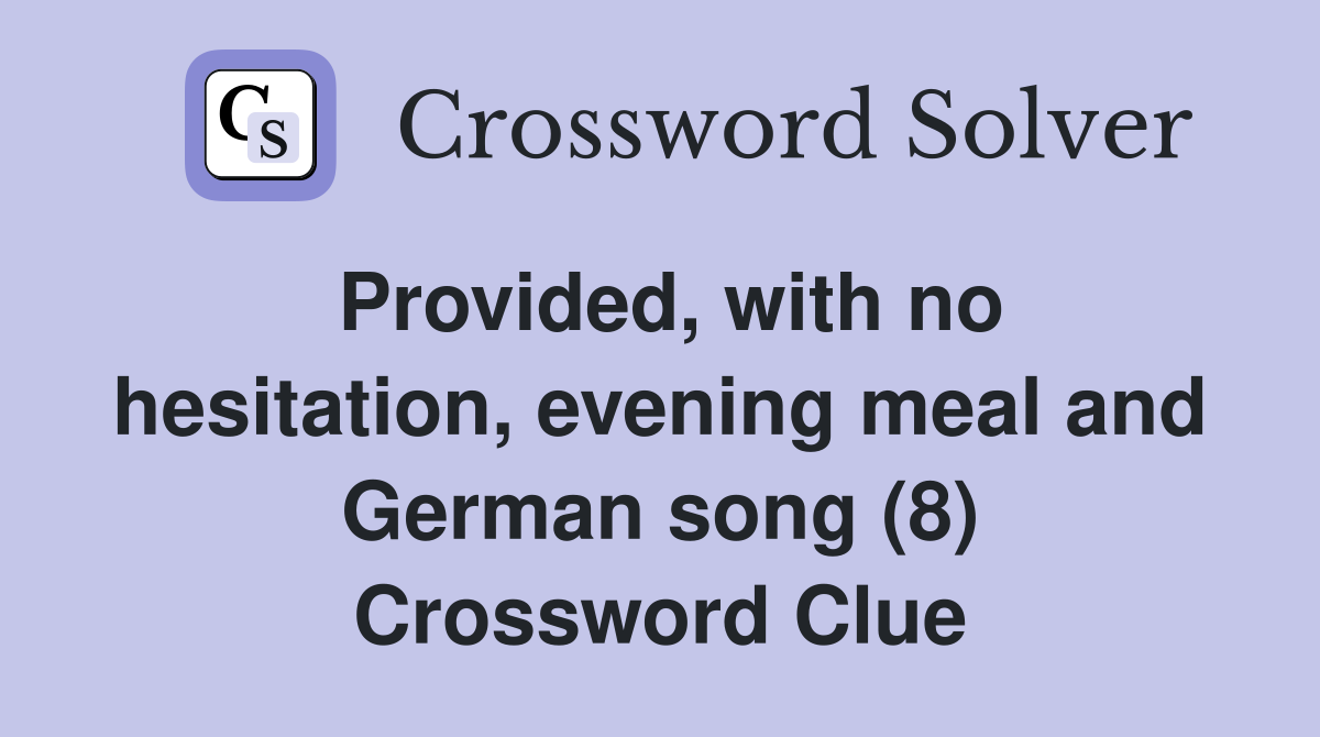 Provided, with no hesitation, evening meal and German song (8) Crossword Clue