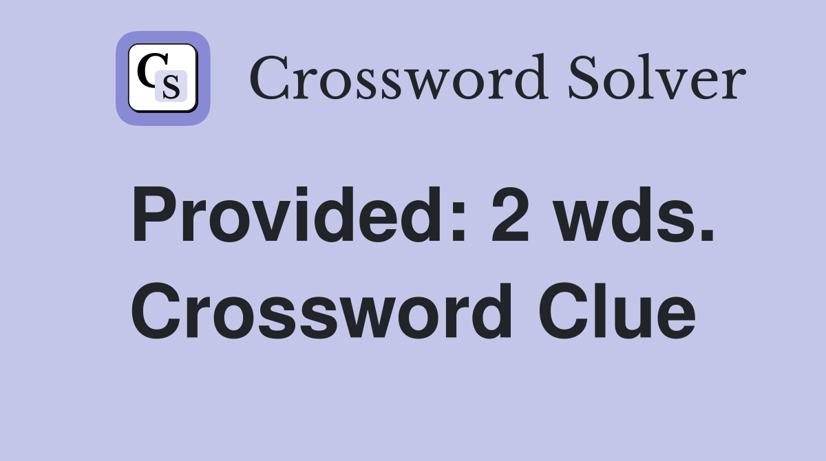 Provided: 2 wds. Crossword Clue