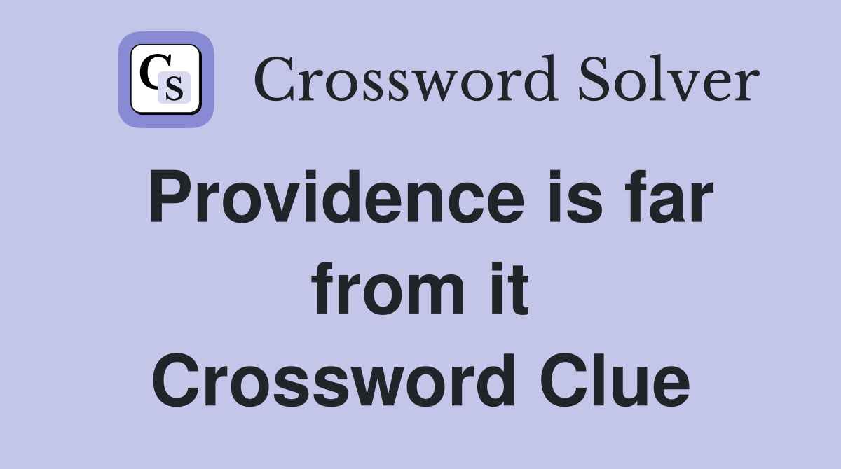 Providence is far from it Crossword Clue
