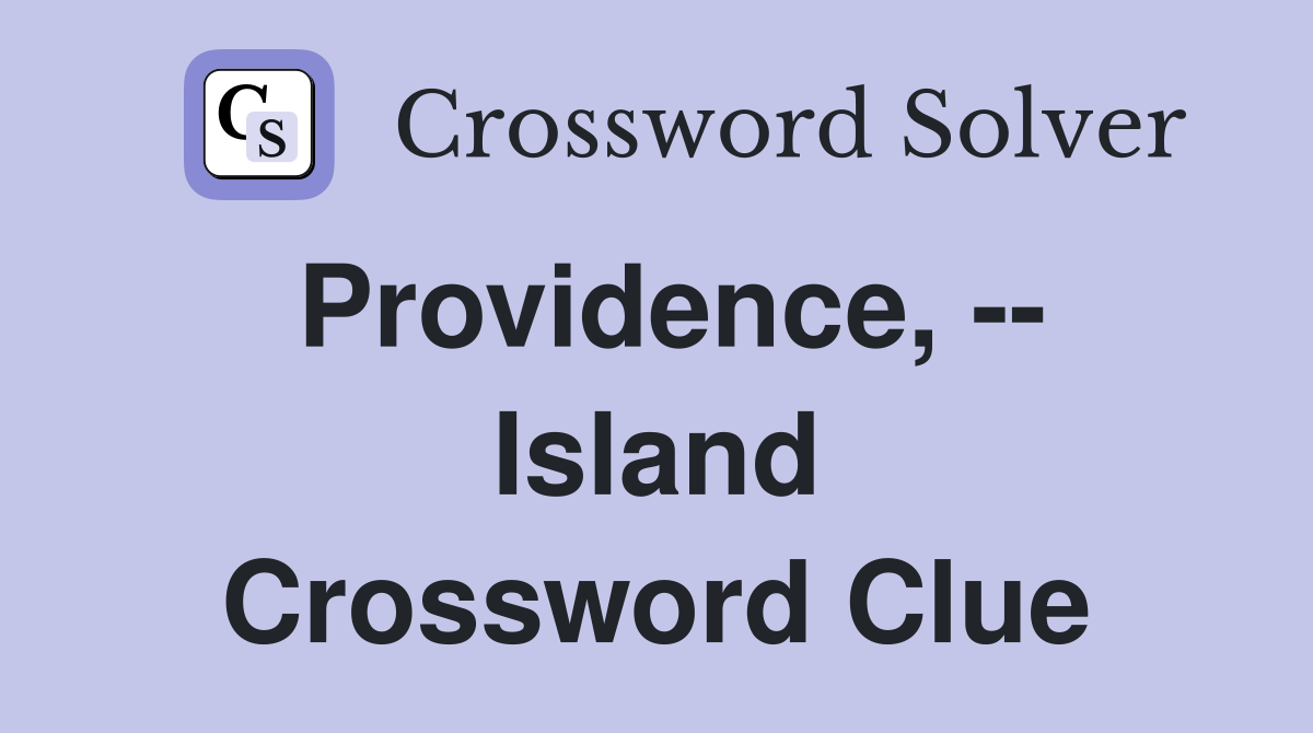 Providence, -- Island Crossword Clue