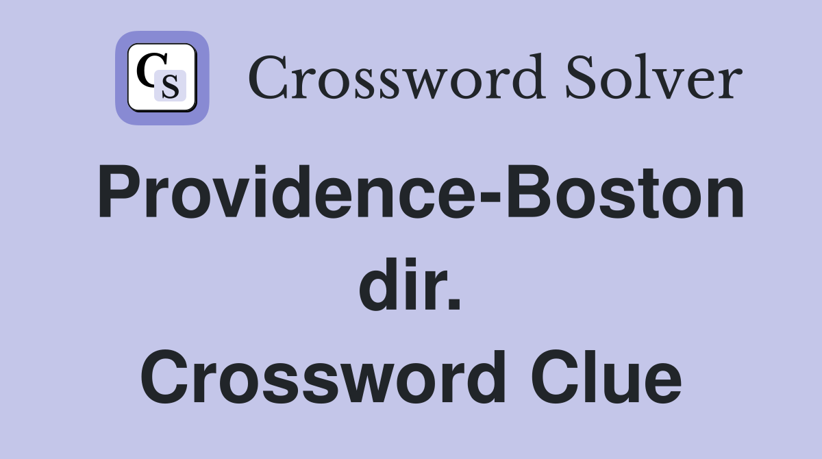 Providence-Boston dir. Crossword Clue