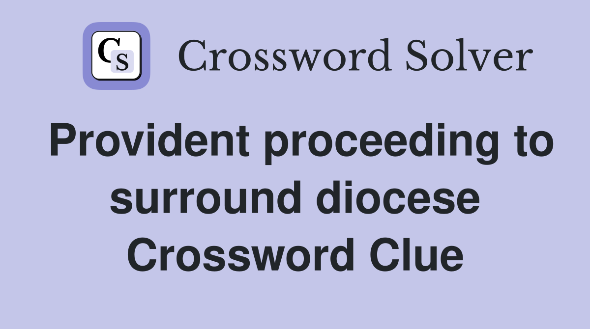Provident proceeding to surround diocese Crossword Clue