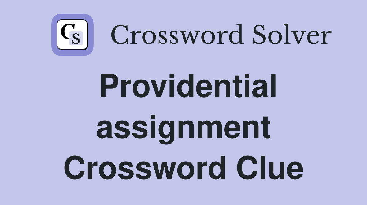 Providential assignment Crossword Clue