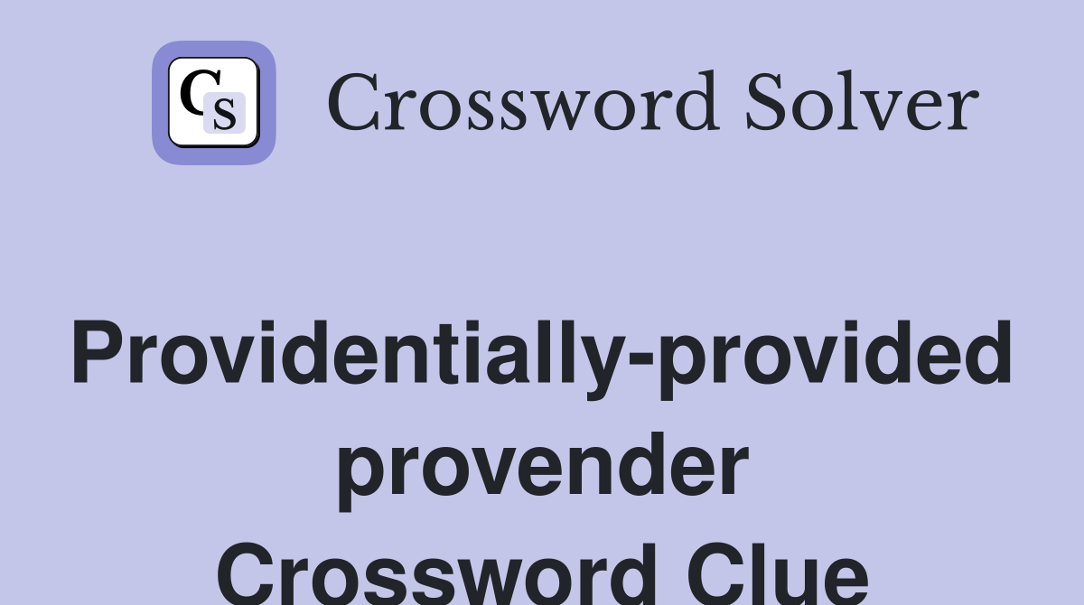 Providentially-provided provender Crossword Clue