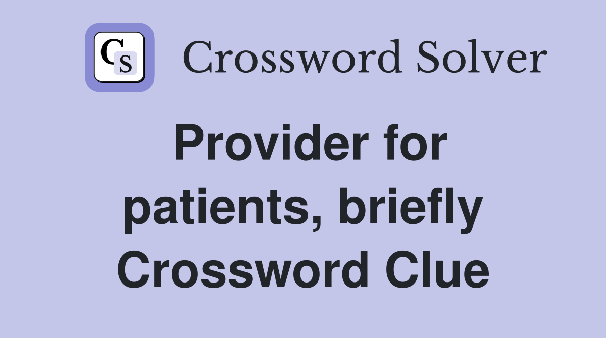 Provider for patients, briefly Crossword Clue
