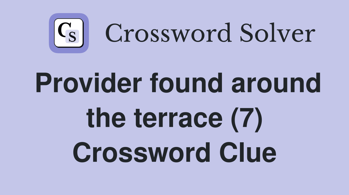 Provider found around the terrace (7) Crossword Clue