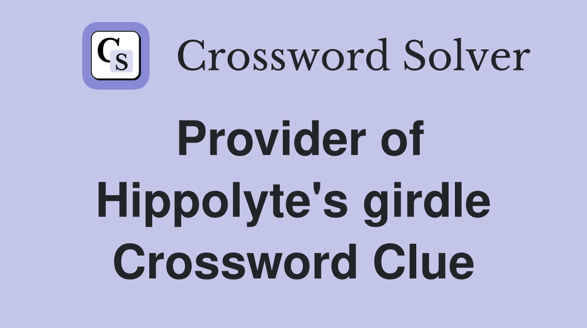 Provider of Hippolyte's girdle Crossword Clue