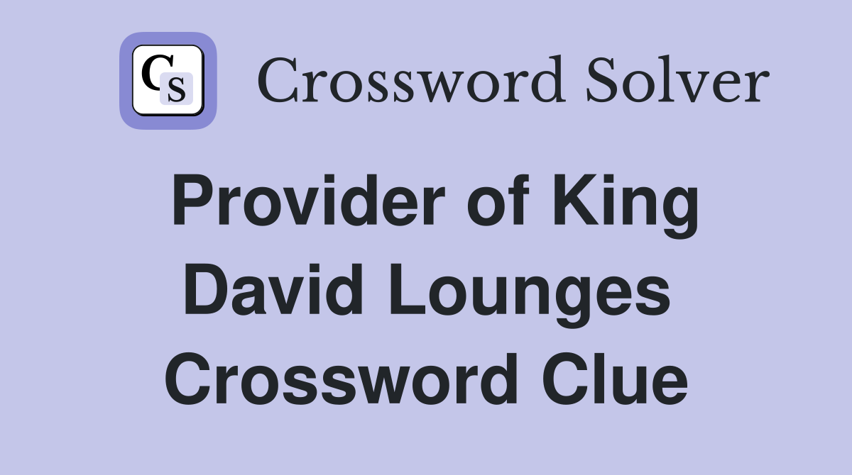 Provider of King David Lounges Crossword Clue