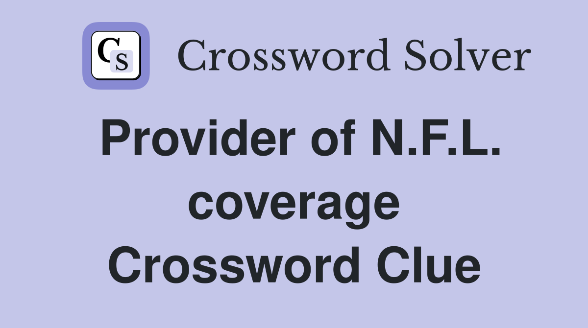 Provider of N.F.L. coverage Crossword Clue