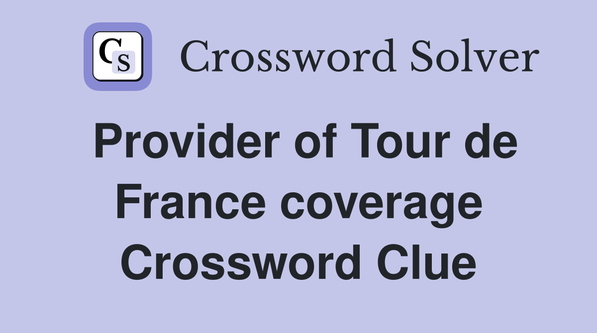 Provider of Tour de France coverage Crossword Clue