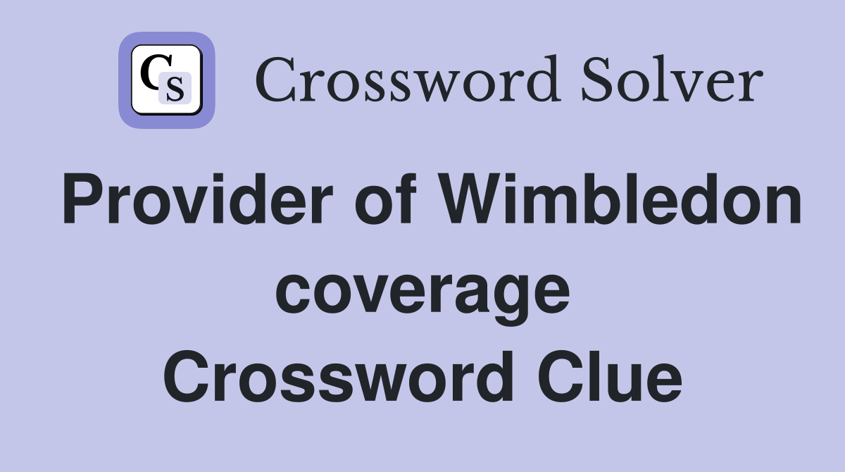 Provider of Wimbledon coverage Crossword Clue