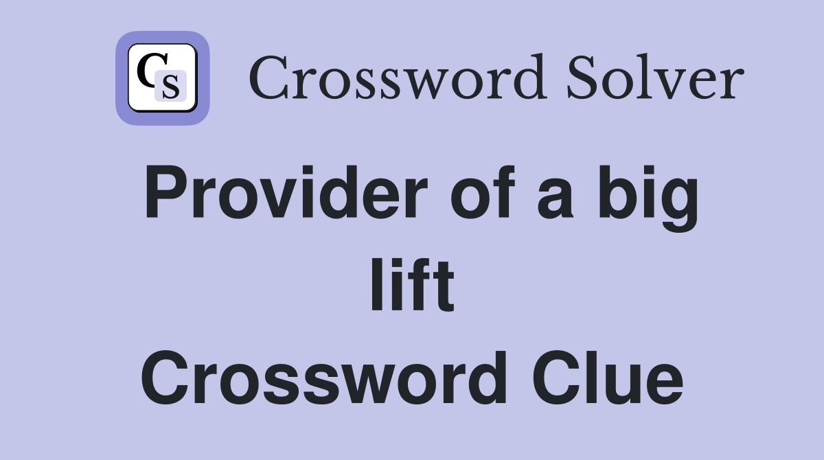 Provider of a big lift Crossword Clue