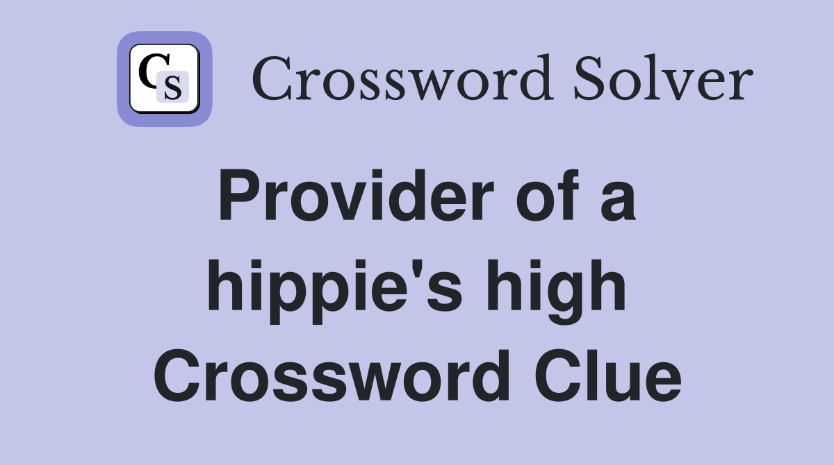 Provider of a hippie's high Crossword Clue