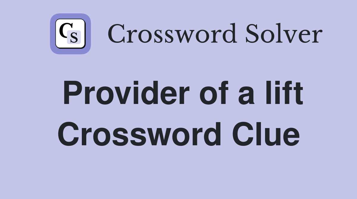 Provider of a lift Crossword Clue