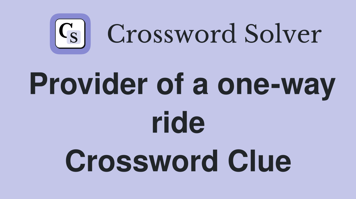 Provider of a one-way ride Crossword Clue