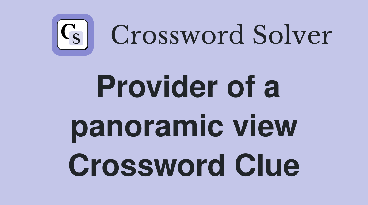 Provider of a panoramic view Crossword Clue