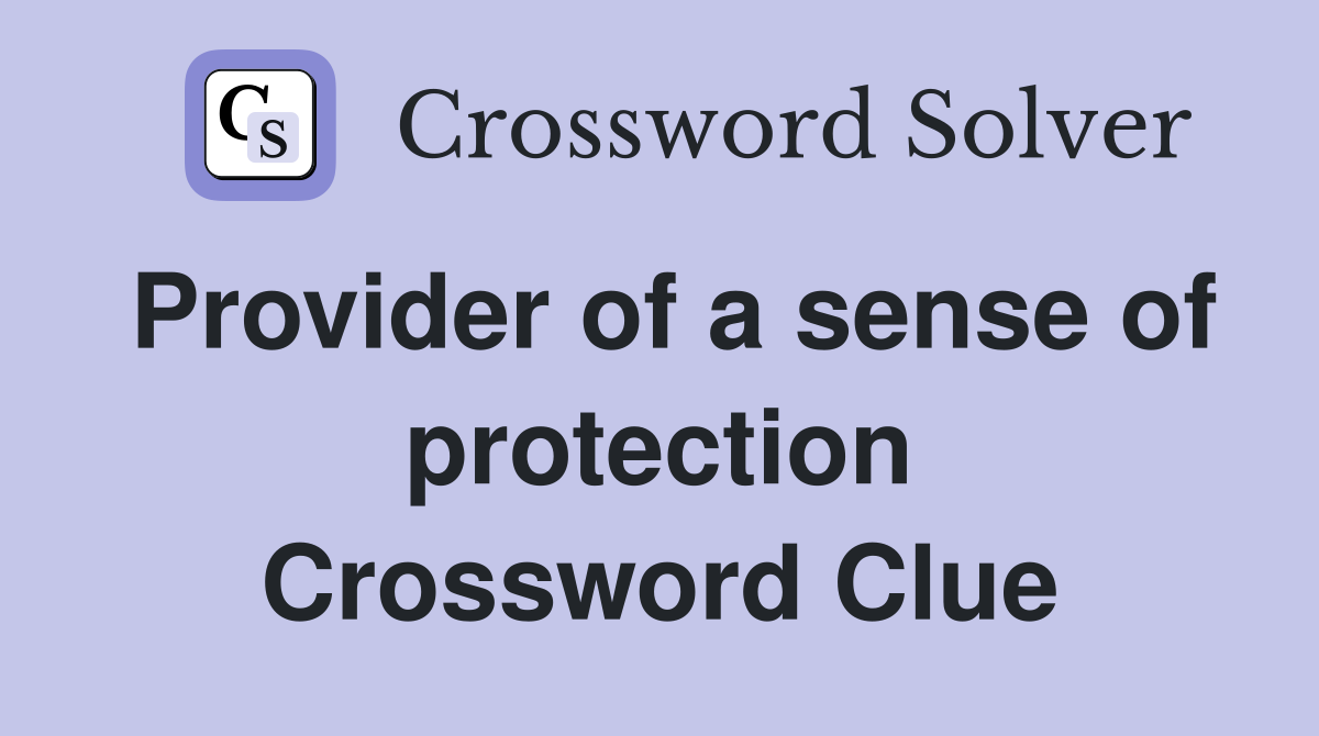 Provider of a sense of protection Crossword Clue