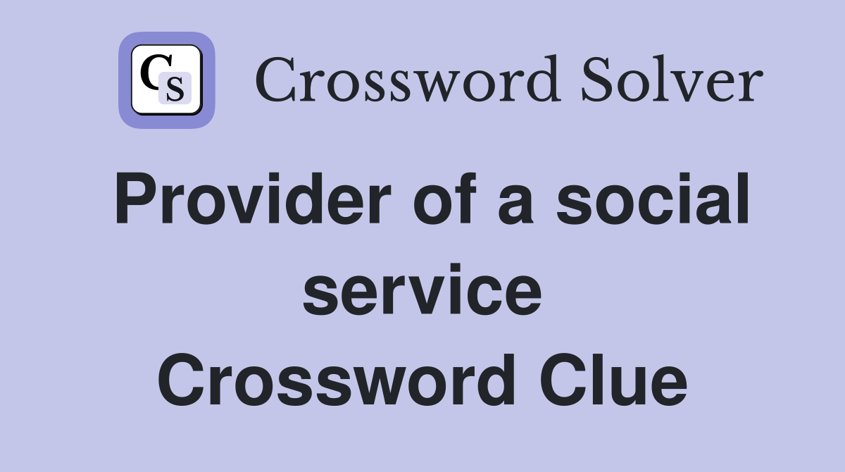 Provider of a social service Crossword Clue