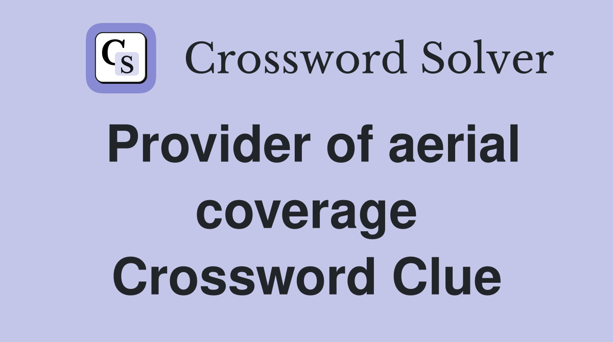 Provider of aerial coverage Crossword Clue