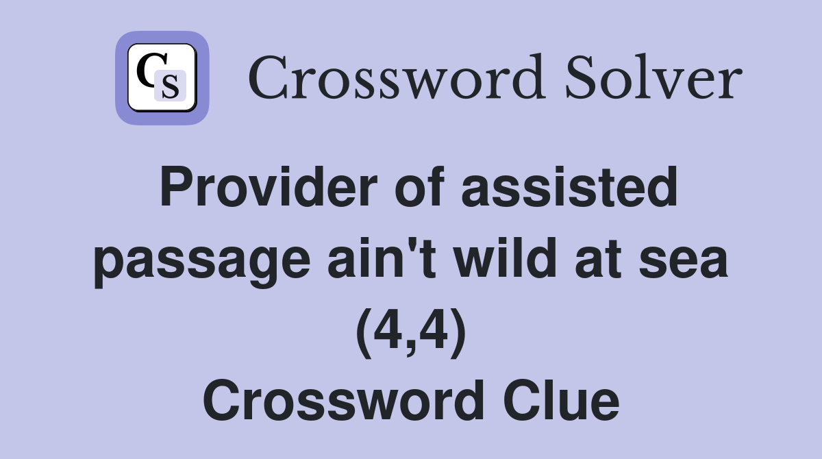 Provider of assisted passage ain't wild at sea (4,4) Crossword Clue