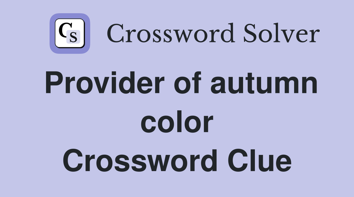 Provider of autumn color Crossword Clue