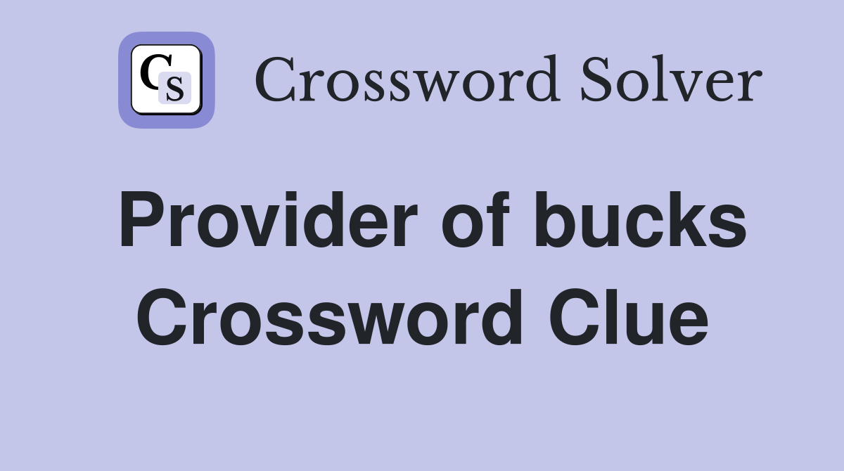 Provider of bucks Crossword Clue