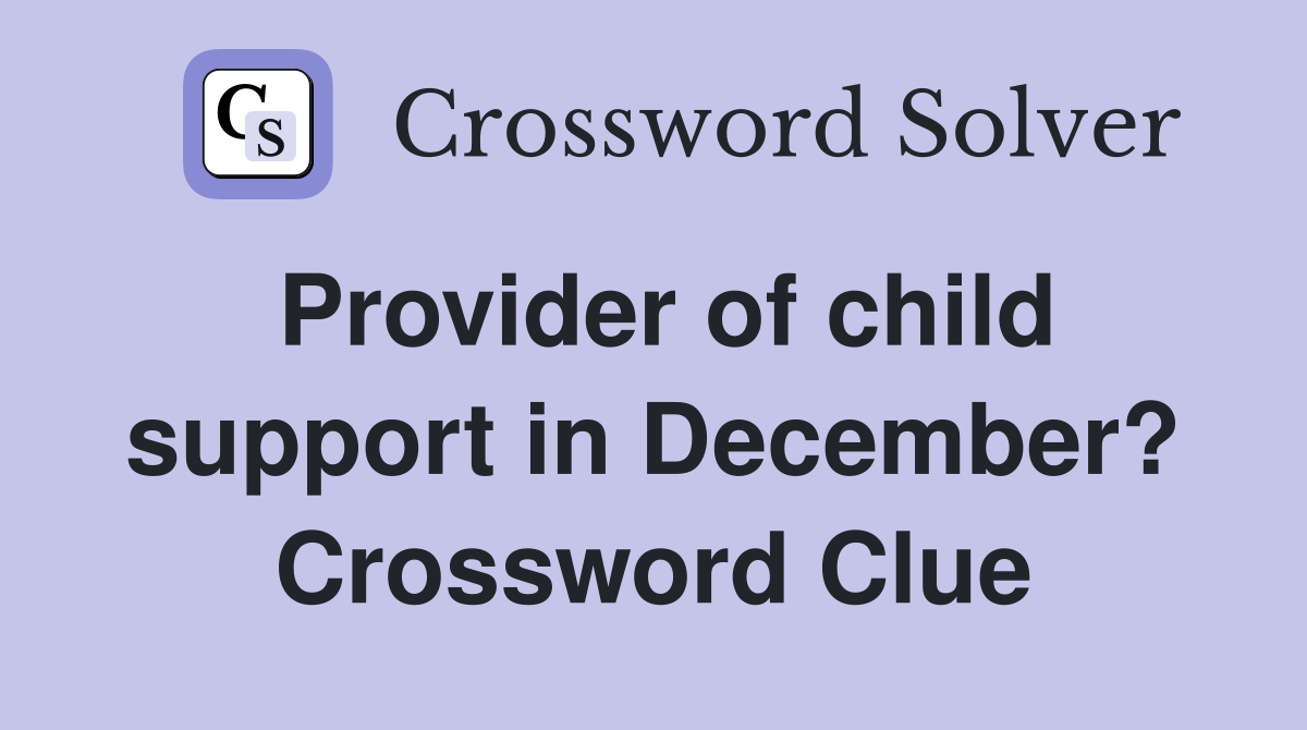 Provider of child support in December? Crossword Clue
