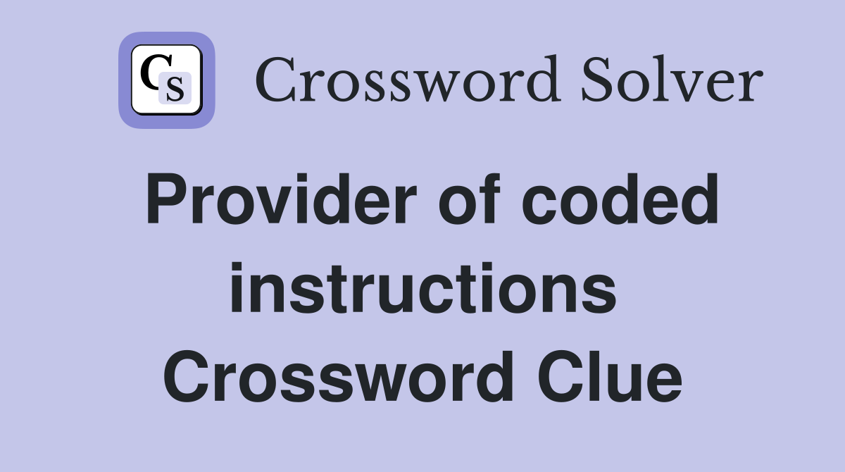 Provider of coded instructions Crossword Clue