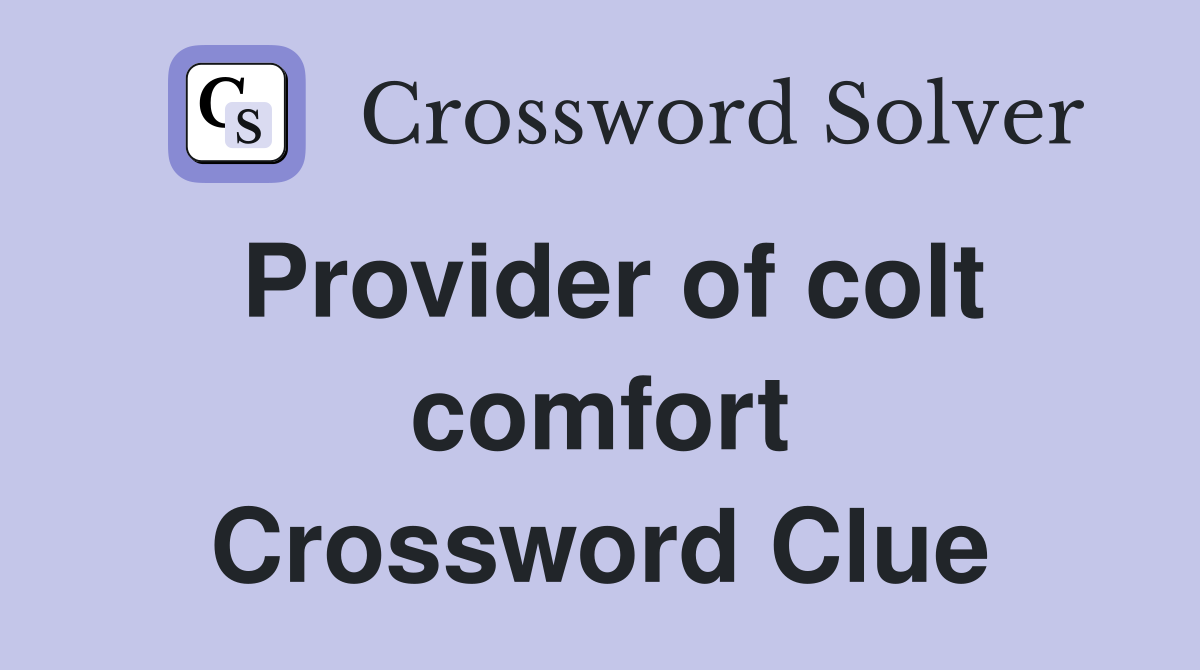Provider of colt comfort Crossword Clue