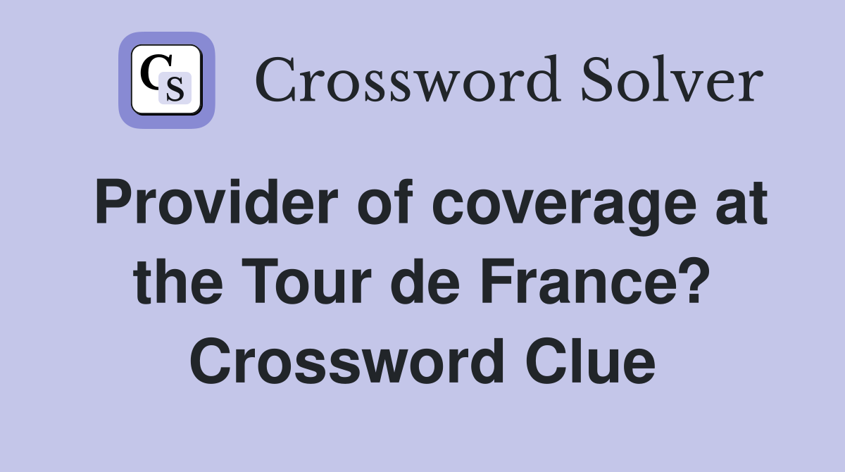 Provider of coverage at the Tour de France? Crossword Clue