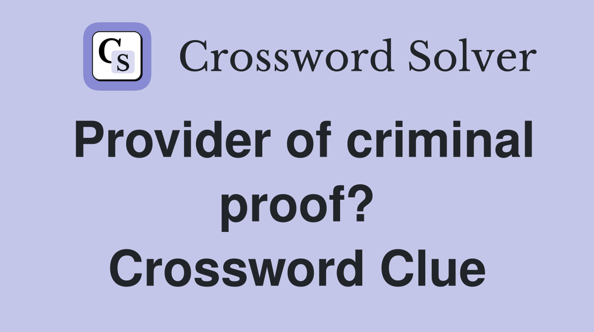 Provider of criminal proof? Crossword Clue