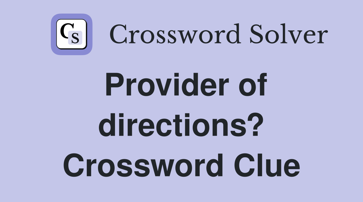 Provider of directions? Crossword Clue