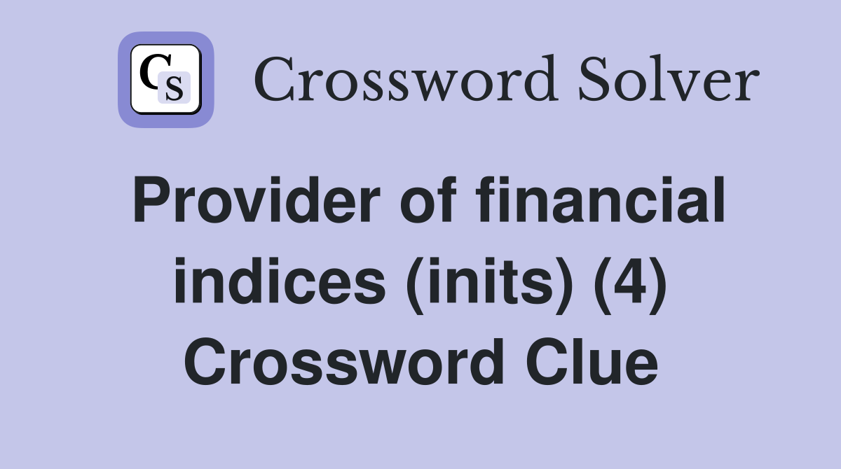 Provider of financial indices (inits) (4) Crossword Clue