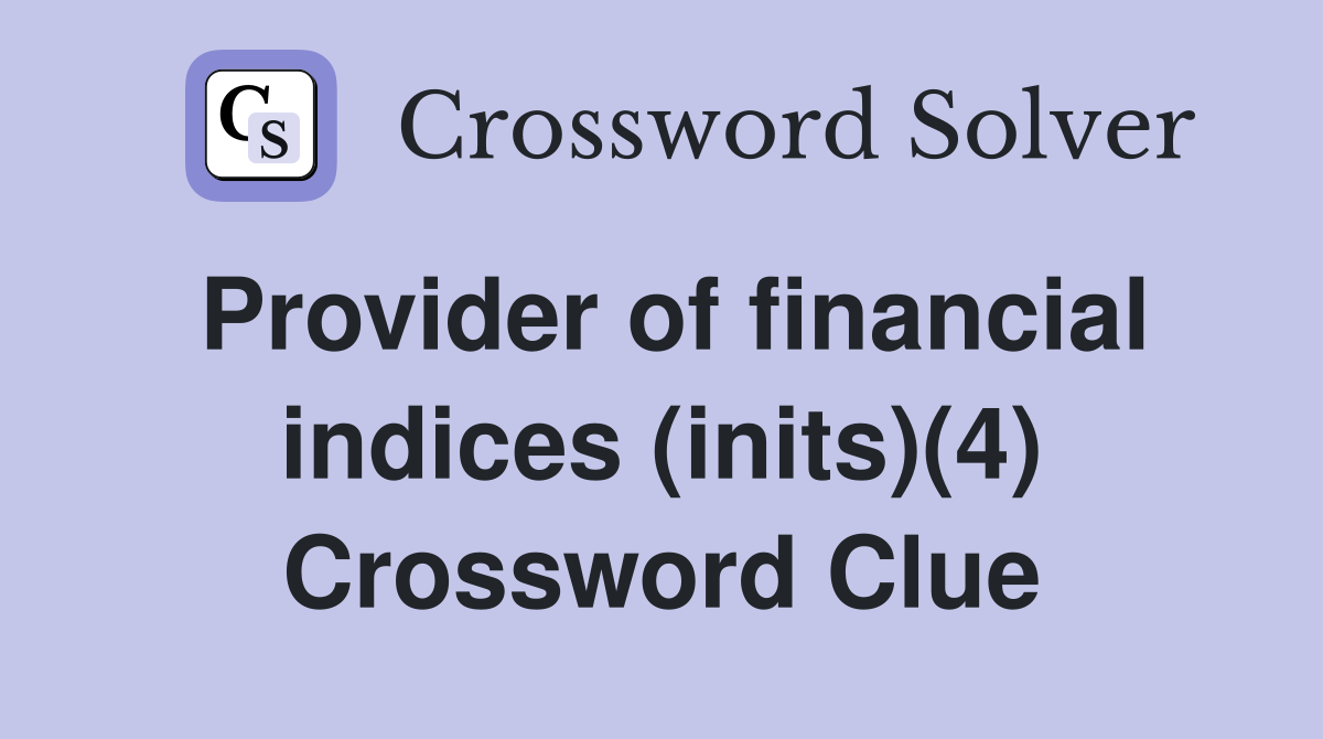 Provider of financial indices (inits)(4) Crossword Clue