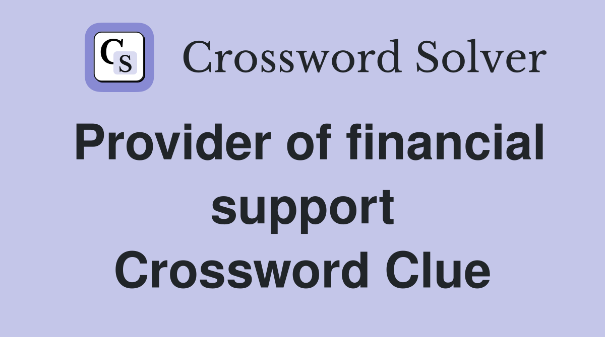 Provider of financial support Crossword Clue