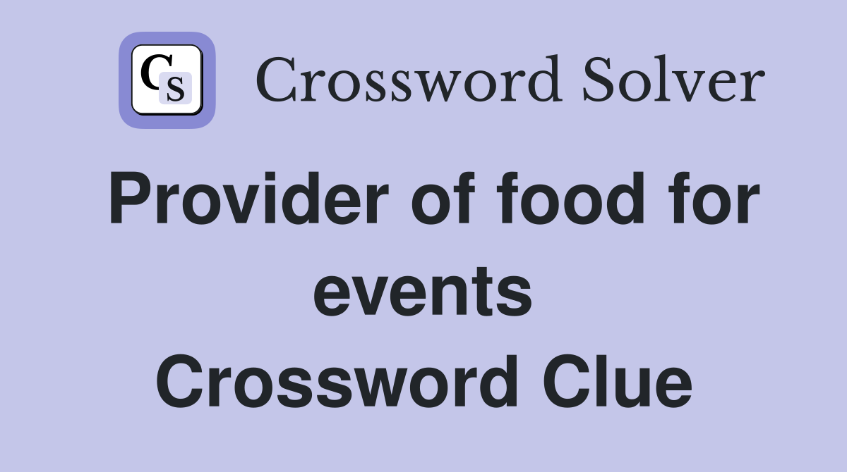 Provider of food for events Crossword Clue