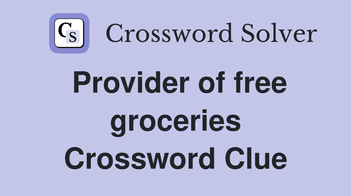 Provider of free groceries Crossword Clue