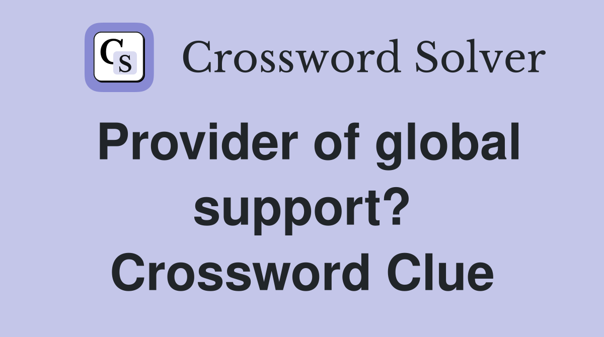 Provider of global support? Crossword Clue