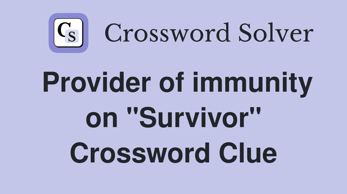 Provider of immunity on "Survivor" Crossword Clue