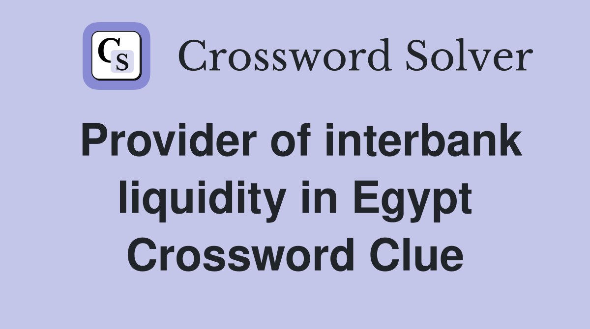 Provider of interbank liquidity in Egypt Crossword Clue
