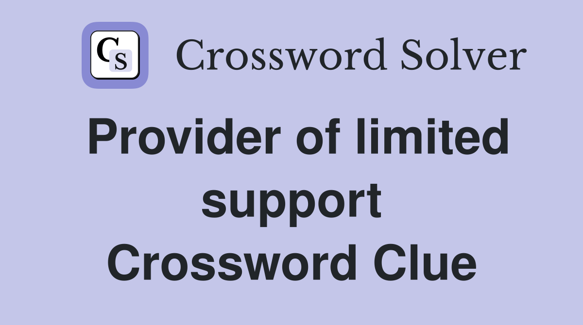 Provider of limited support Crossword Clue