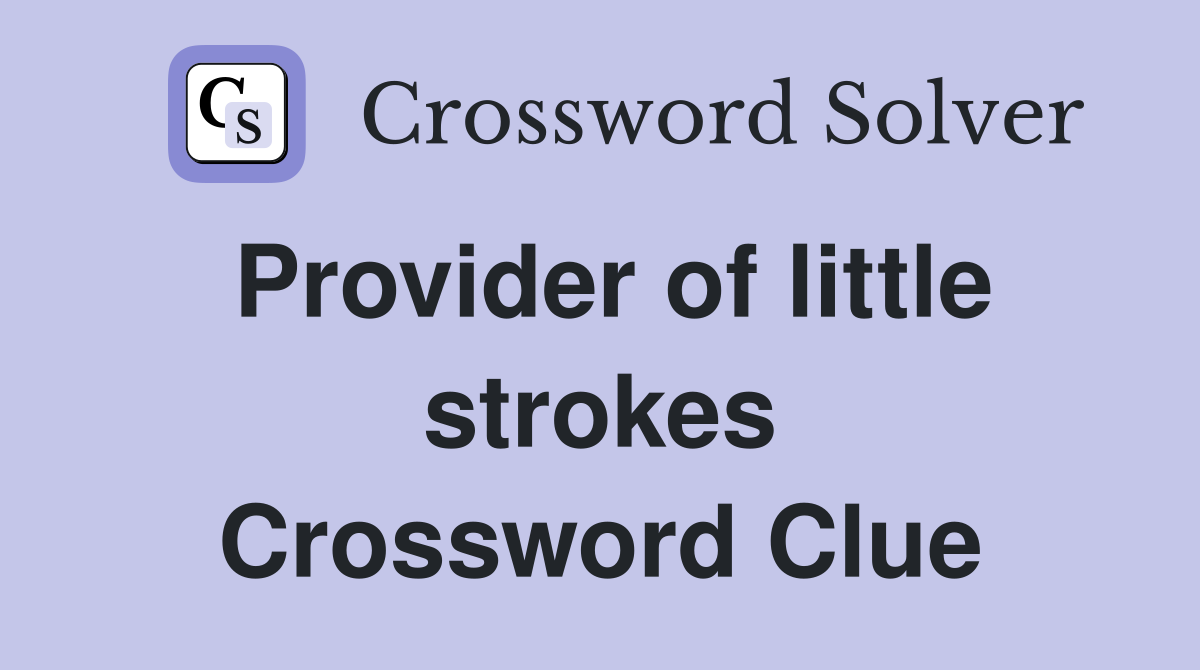 Provider of little strokes Crossword Clue