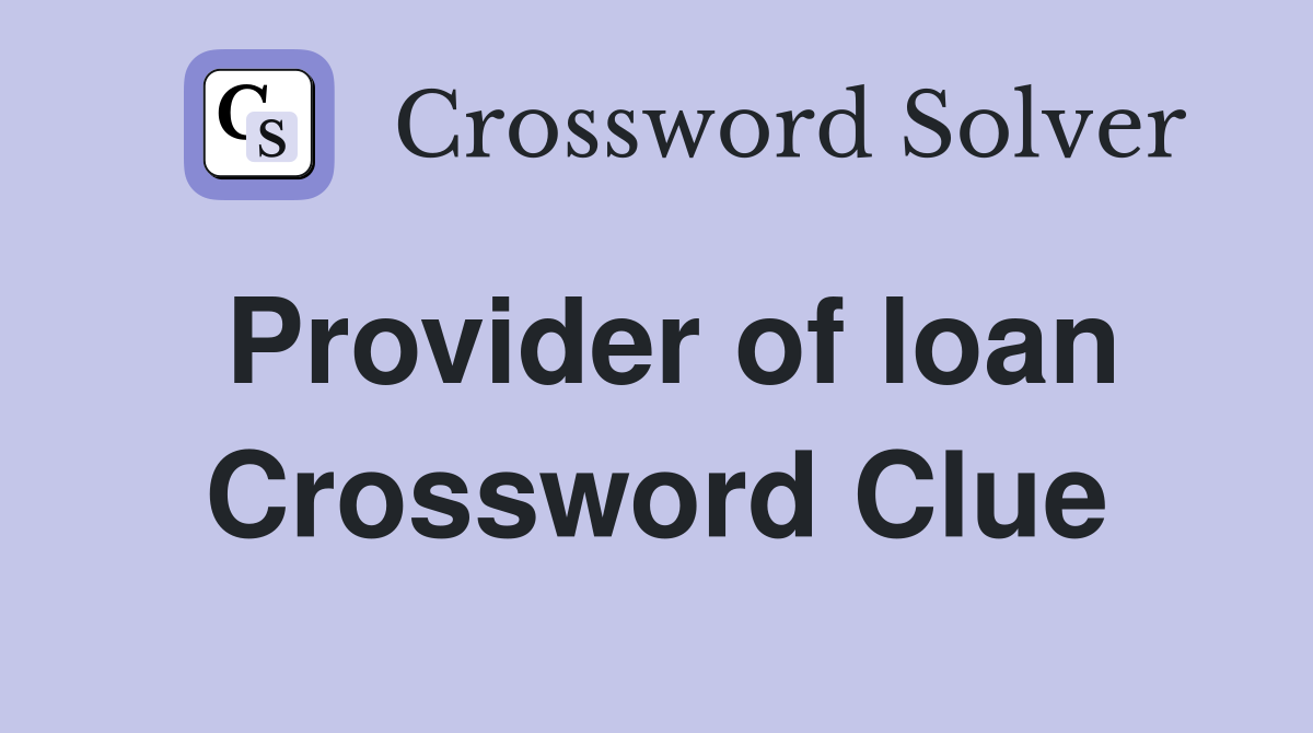 Provider of loan Crossword Clue